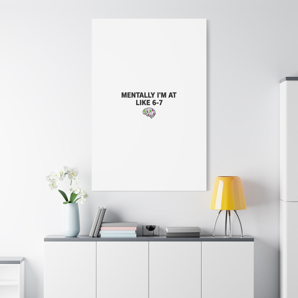 Mentally I'm At Like 6-7 Canvas | absurdist humor, 67 meme