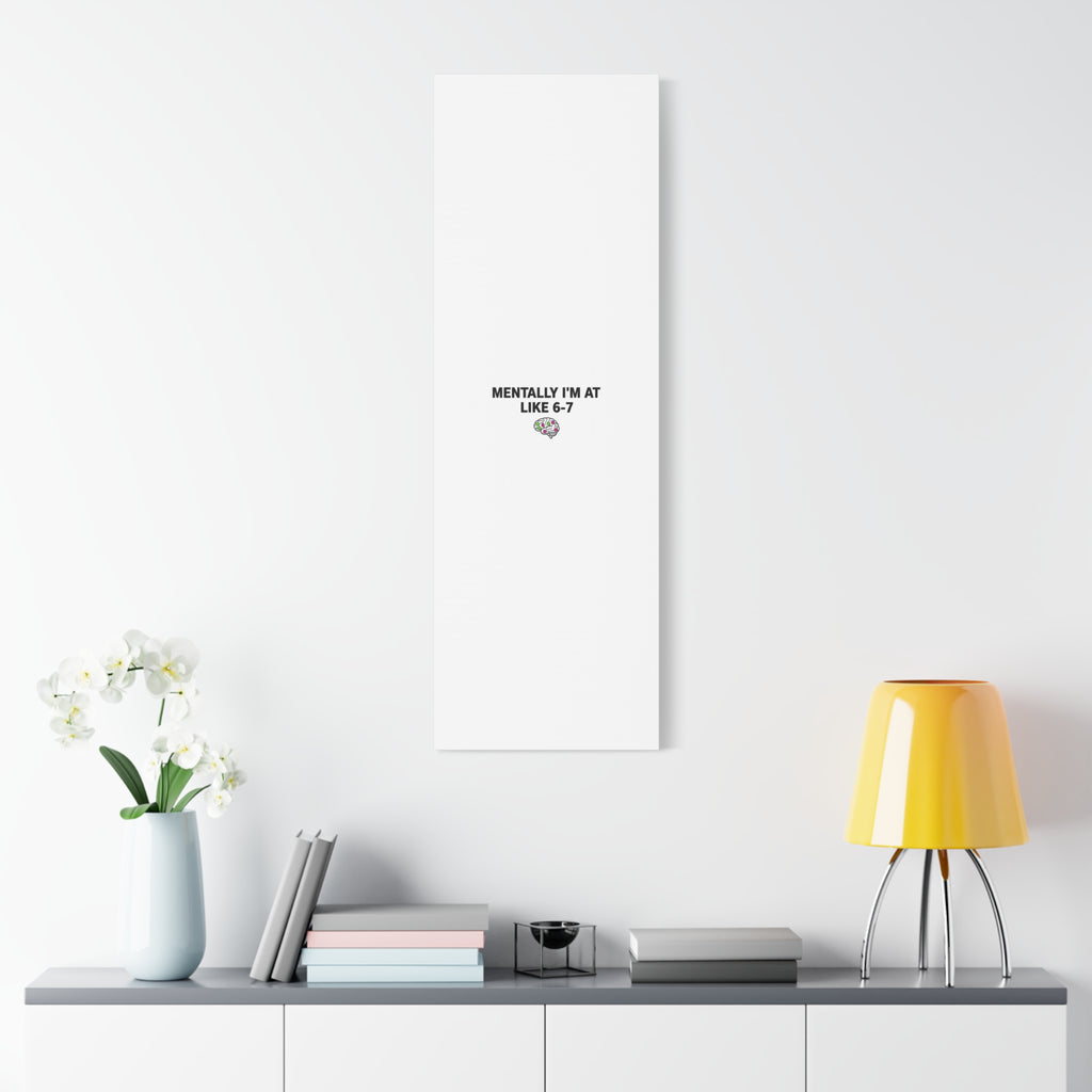 Mentally I'm At Like 6-7 Canvas | absurdist humor, 67 meme