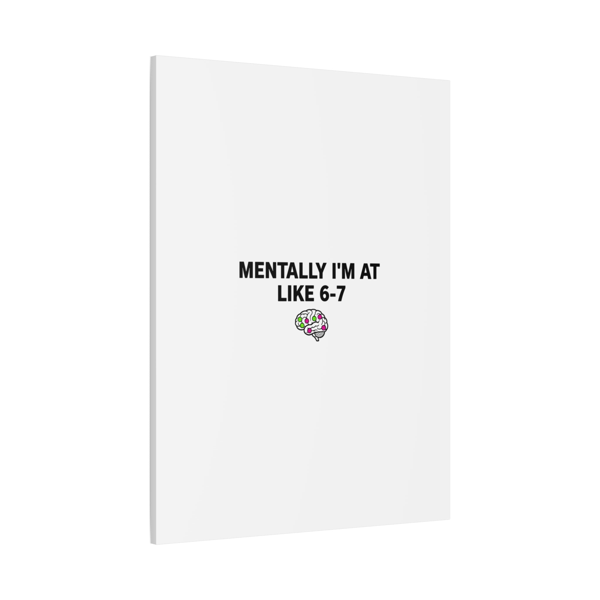 Mentally I'm At Like 6-7 Canvas | absurdist humor, 67 meme