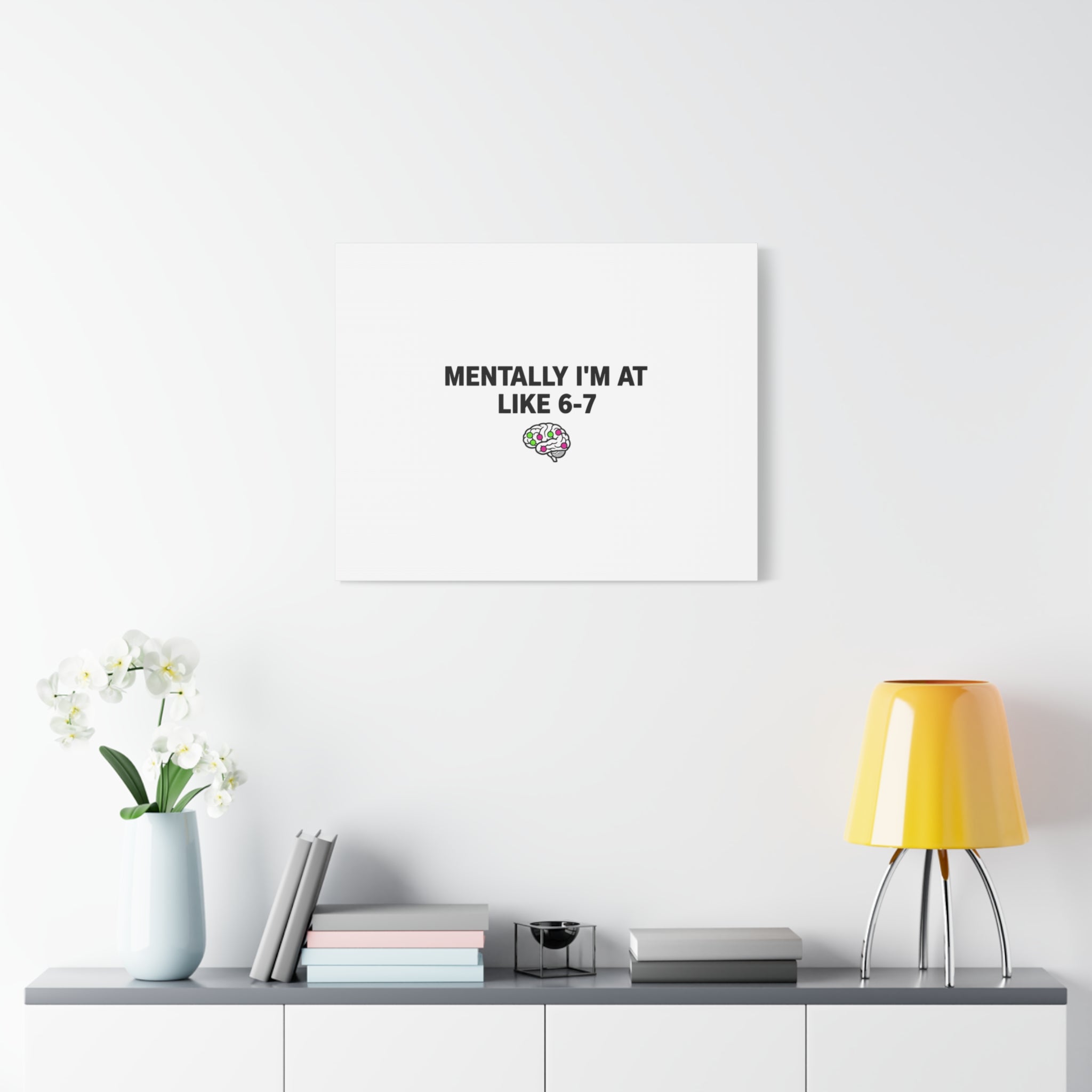 Mentally I'm At Like 6-7 Canvas | absurdist humor, 67 meme