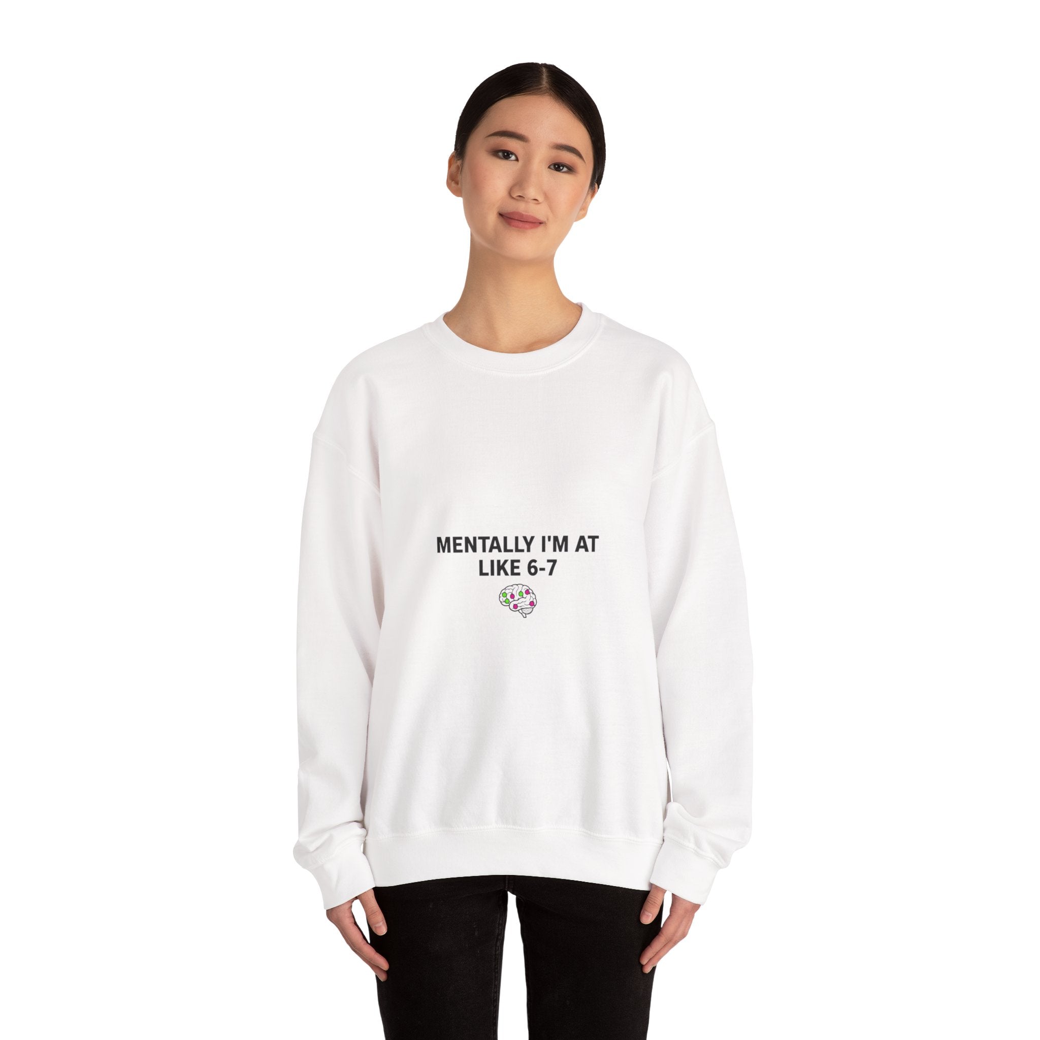 Mentally I’m At Like 6-7 Sweatshirt | 67 Shirt, Absurdist Humor