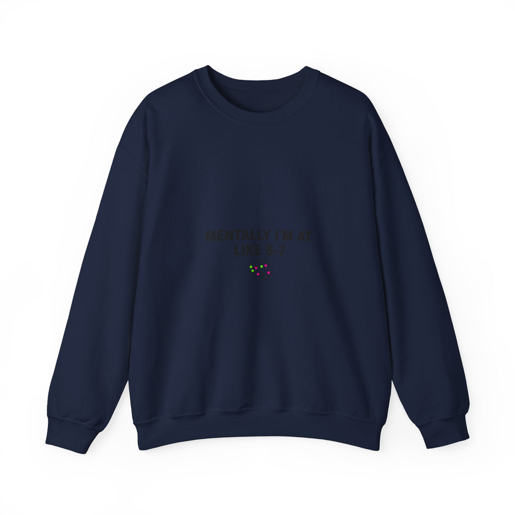 Mentally I’m At Like 6-7 Sweatshirt | 67 Shirt, Absurdist Humor