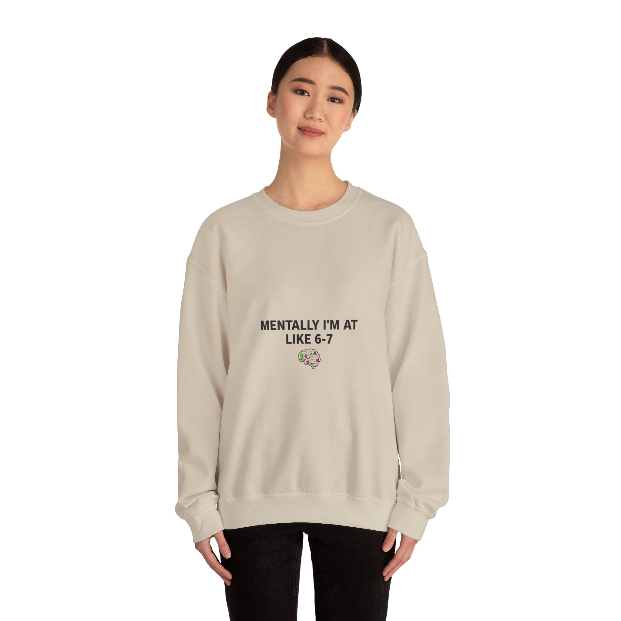 Mentally I’m At Like 6-7 Sweatshirt | 67 Shirt, Absurdist Humor