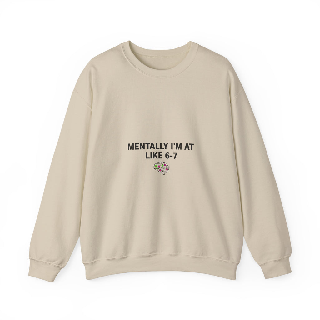 Mentally I’m At Like 6-7 Sweatshirt | 67 Shirt, Absurdist Humor