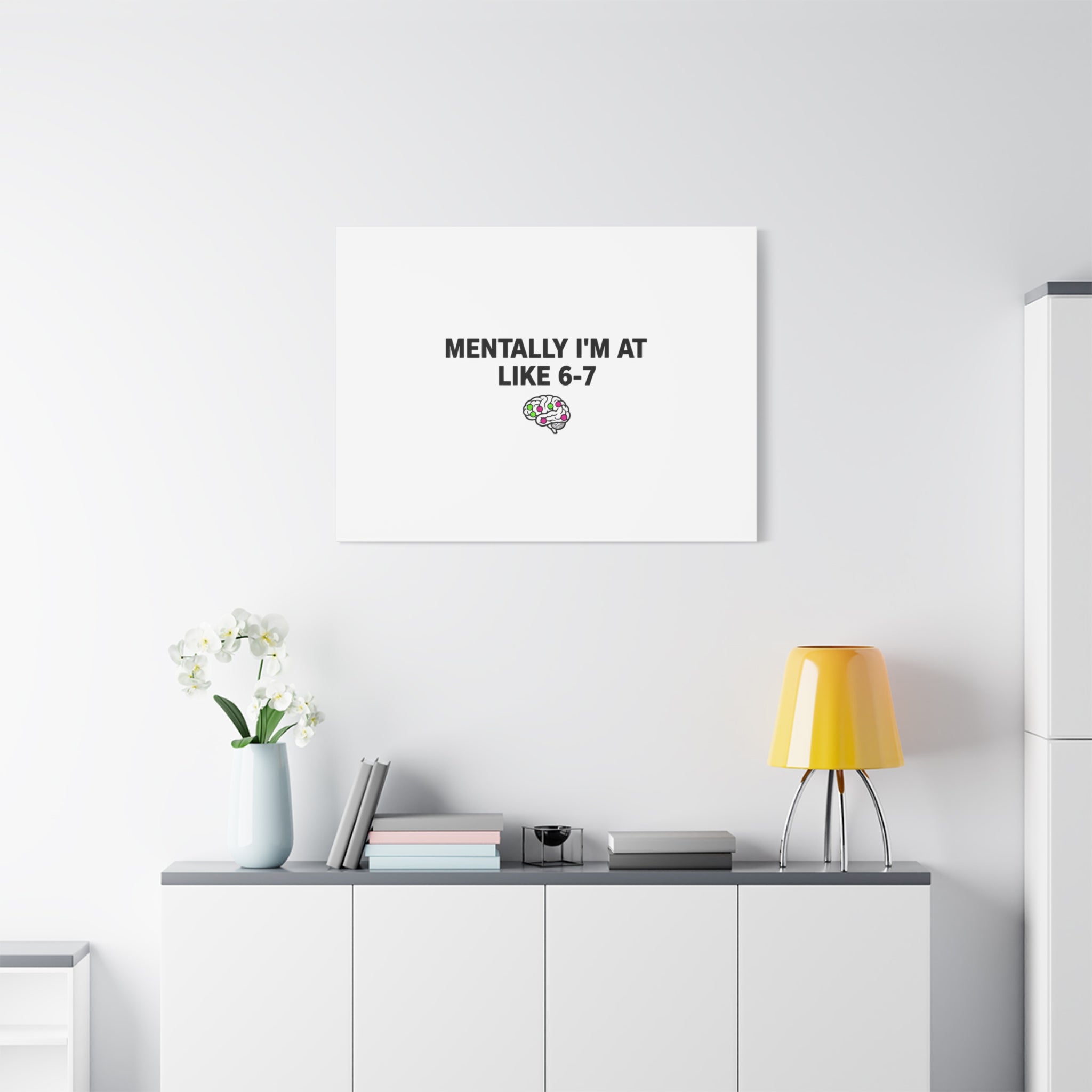 Mentally I'm At Like 6-7 Canvas | absurdist humor, 67 meme