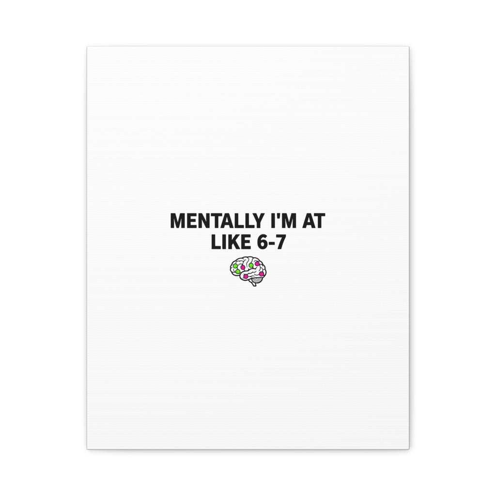 Mentally I'm At Like 6-7 Canvas | absurdist humor, 67 meme