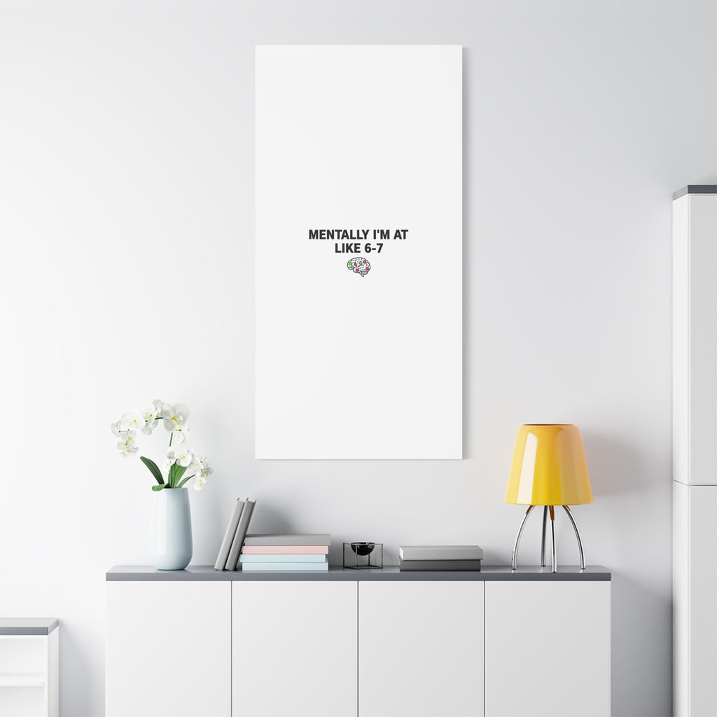 Mentally I'm At Like 6-7 Canvas | absurdist humor, 67 meme