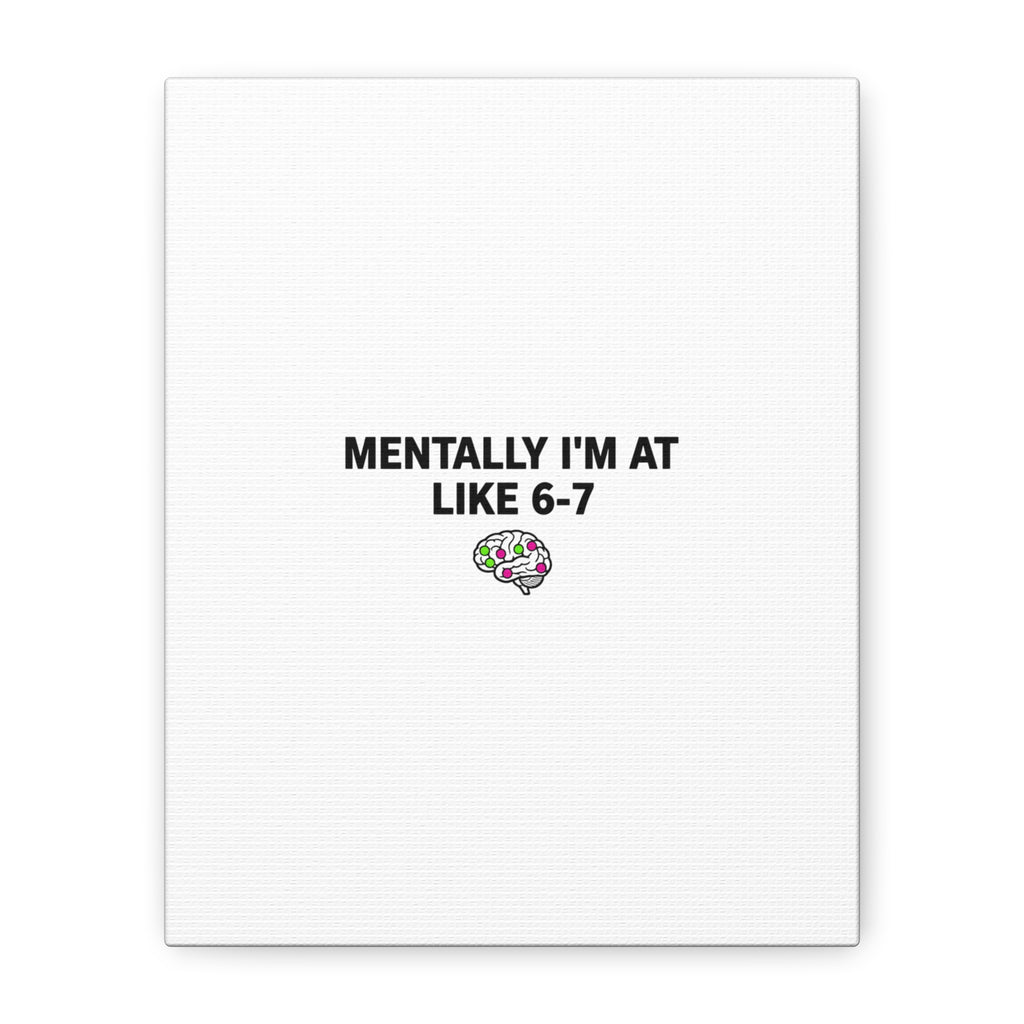 Mentally I'm At Like 6-7 Canvas | absurdist humor, 67 meme