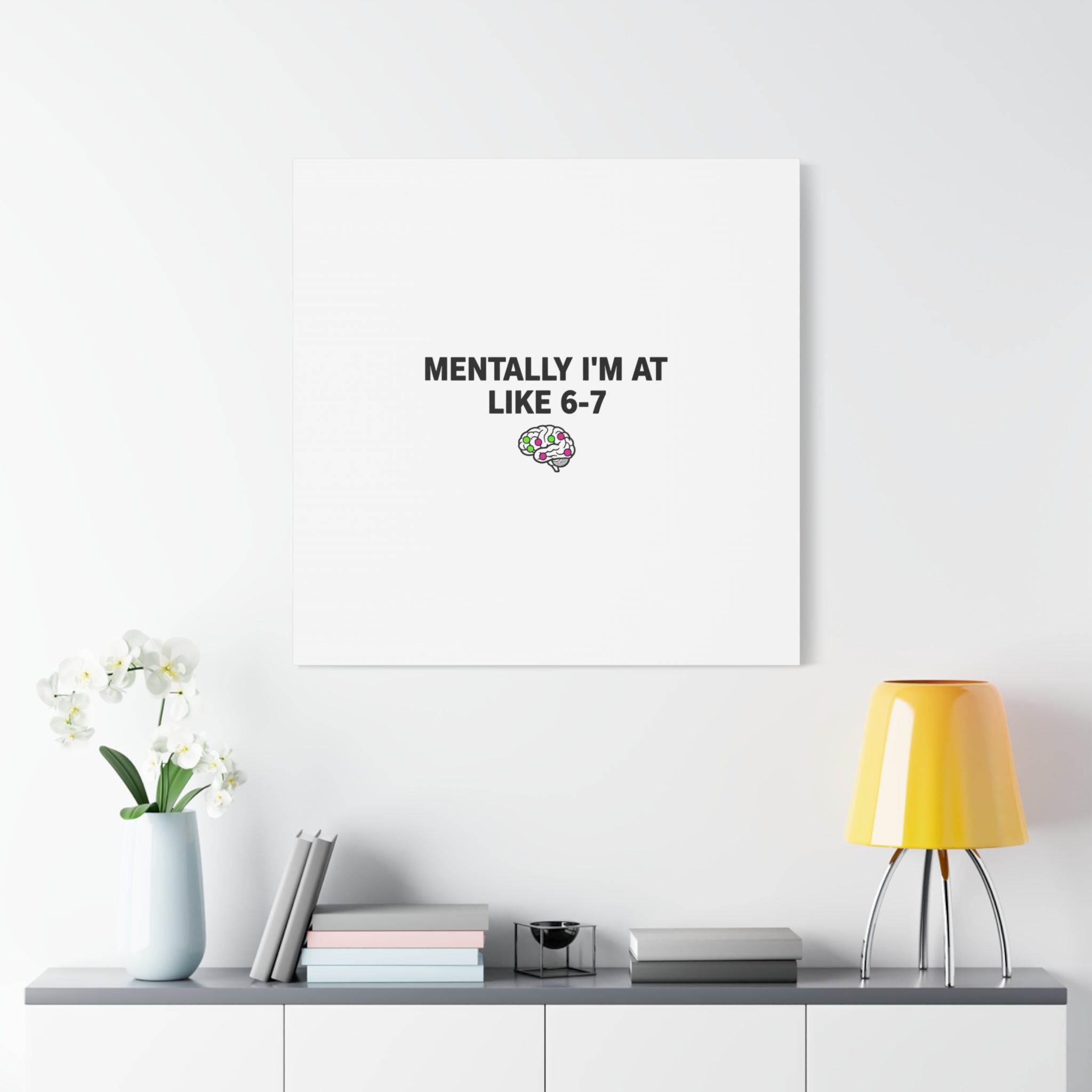 Mentally I'm At Like 6-7 Canvas | absurdist humor, 67 meme