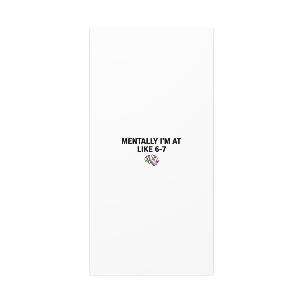 Mentally I'm At Like 6-7 Canvas | absurdist humor, 67 meme