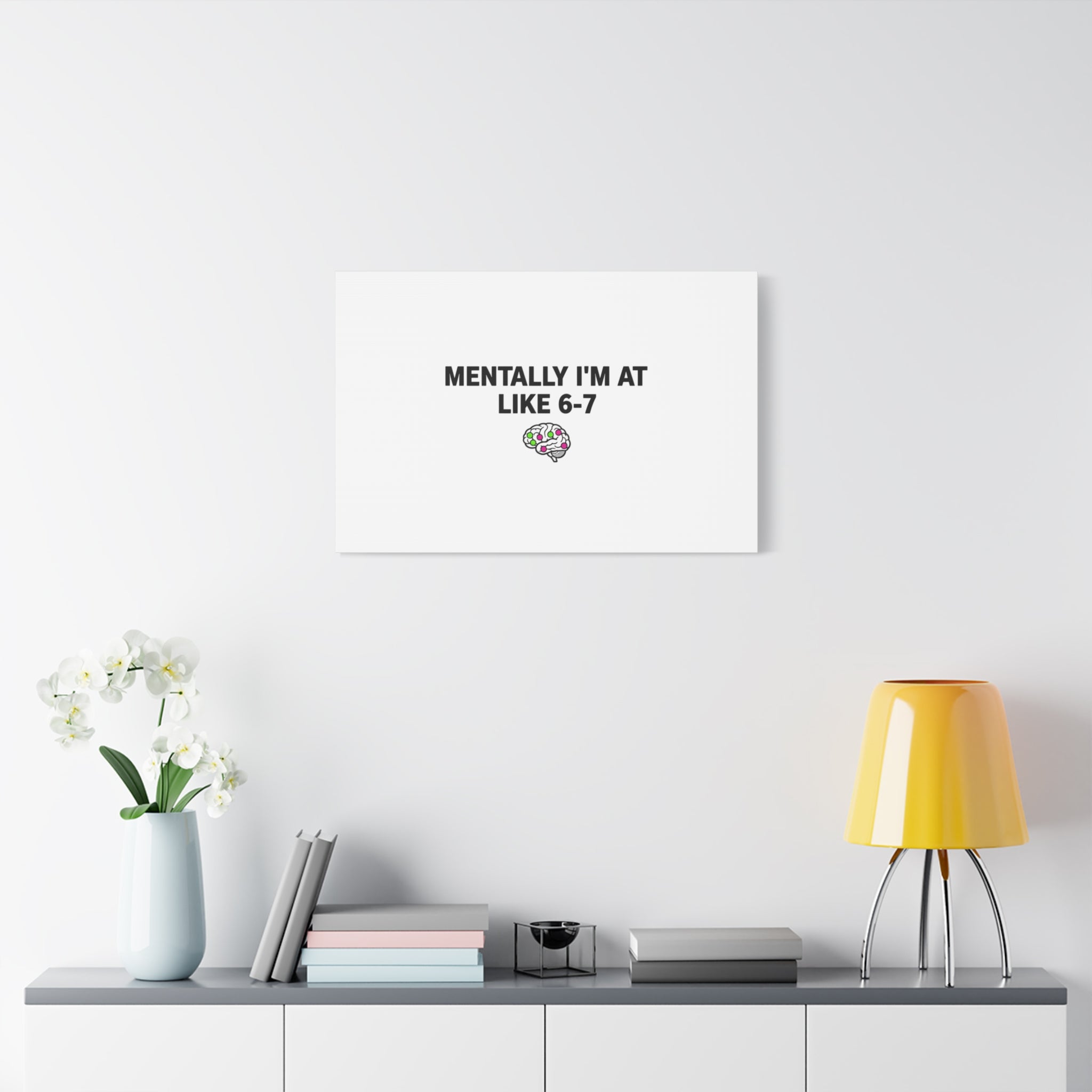 Mentally I'm At Like 6-7 Canvas | absurdist humor, 67 meme