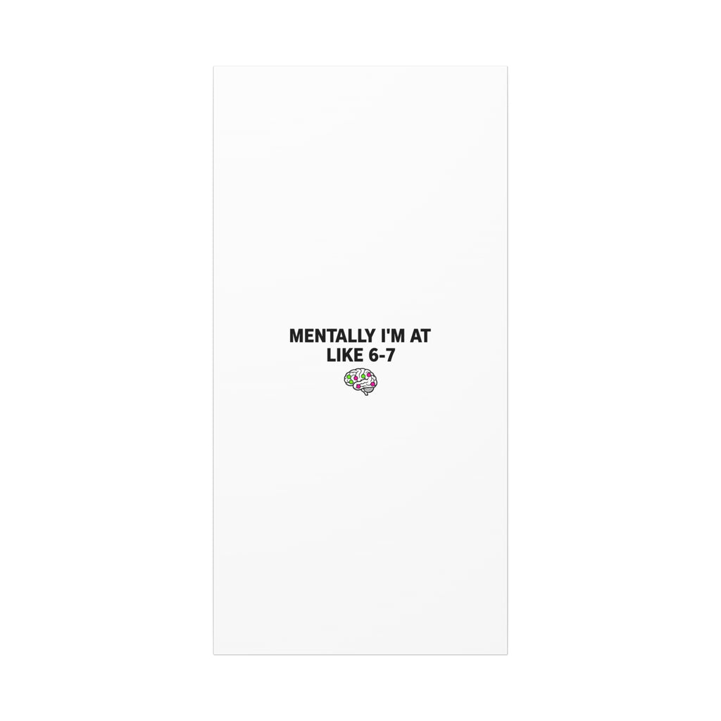 Mentally I'm At Like 6-7 Canvas | absurdist humor, 67 meme