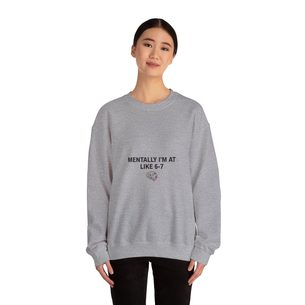 Mentally I’m At Like 6-7 Sweatshirt | 67 Shirt, Absurdist Humor