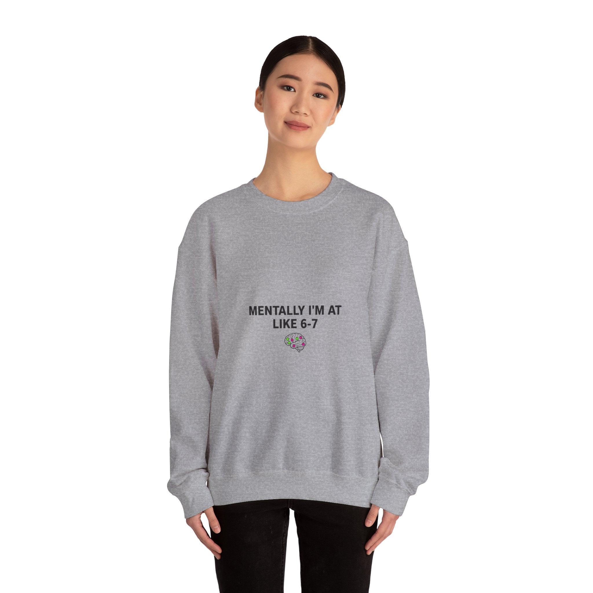 Mentally I’m At Like 6-7 Sweatshirt | 67 Shirt, Absurdist Humor