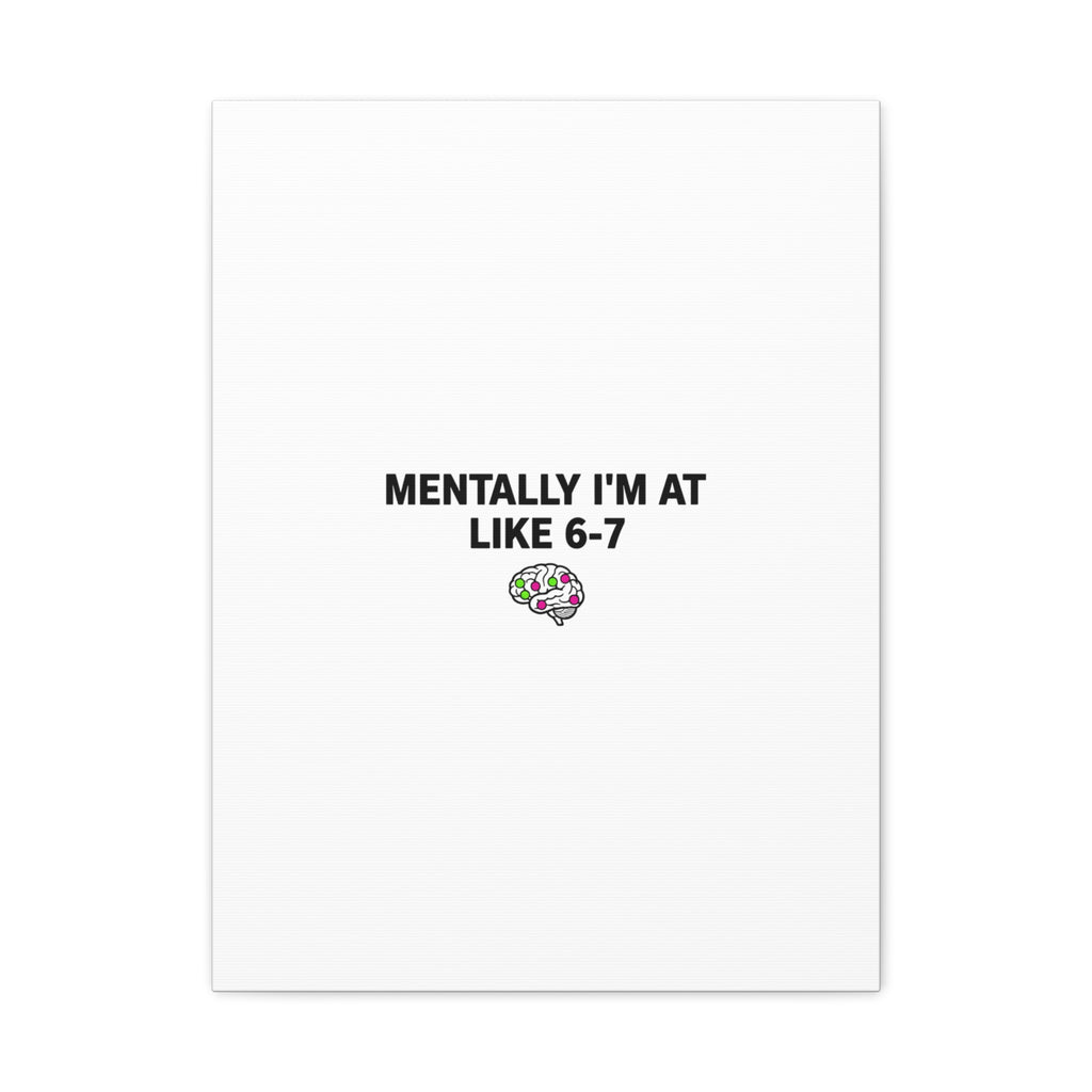 Mentally I'm At Like 6-7 Canvas | absurdist humor, 67 meme
