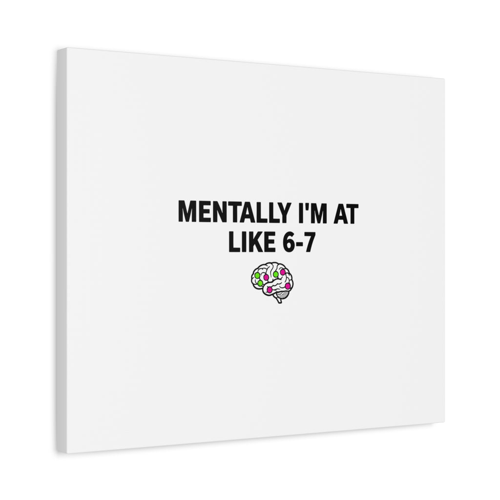 Mentally I'm At Like 6-7 Canvas | absurdist humor, 67 meme