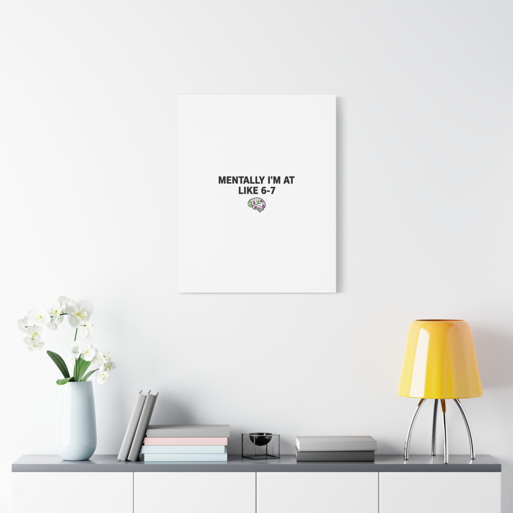 Mentally I'm At Like 6-7 Canvas | absurdist humor, 67 meme