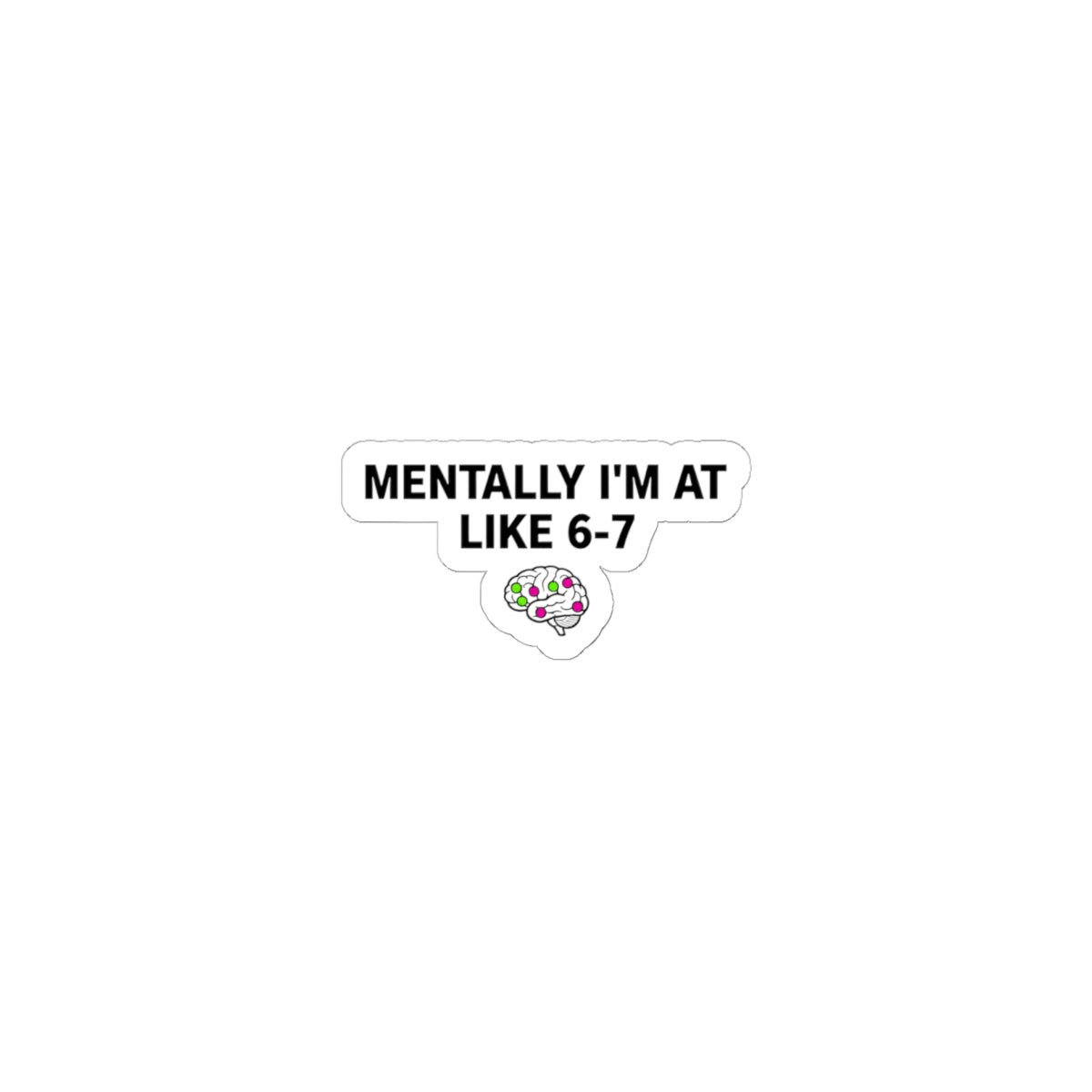 Mentally I'm at Like 6-7 Sticker | absurdist humor, random number meme