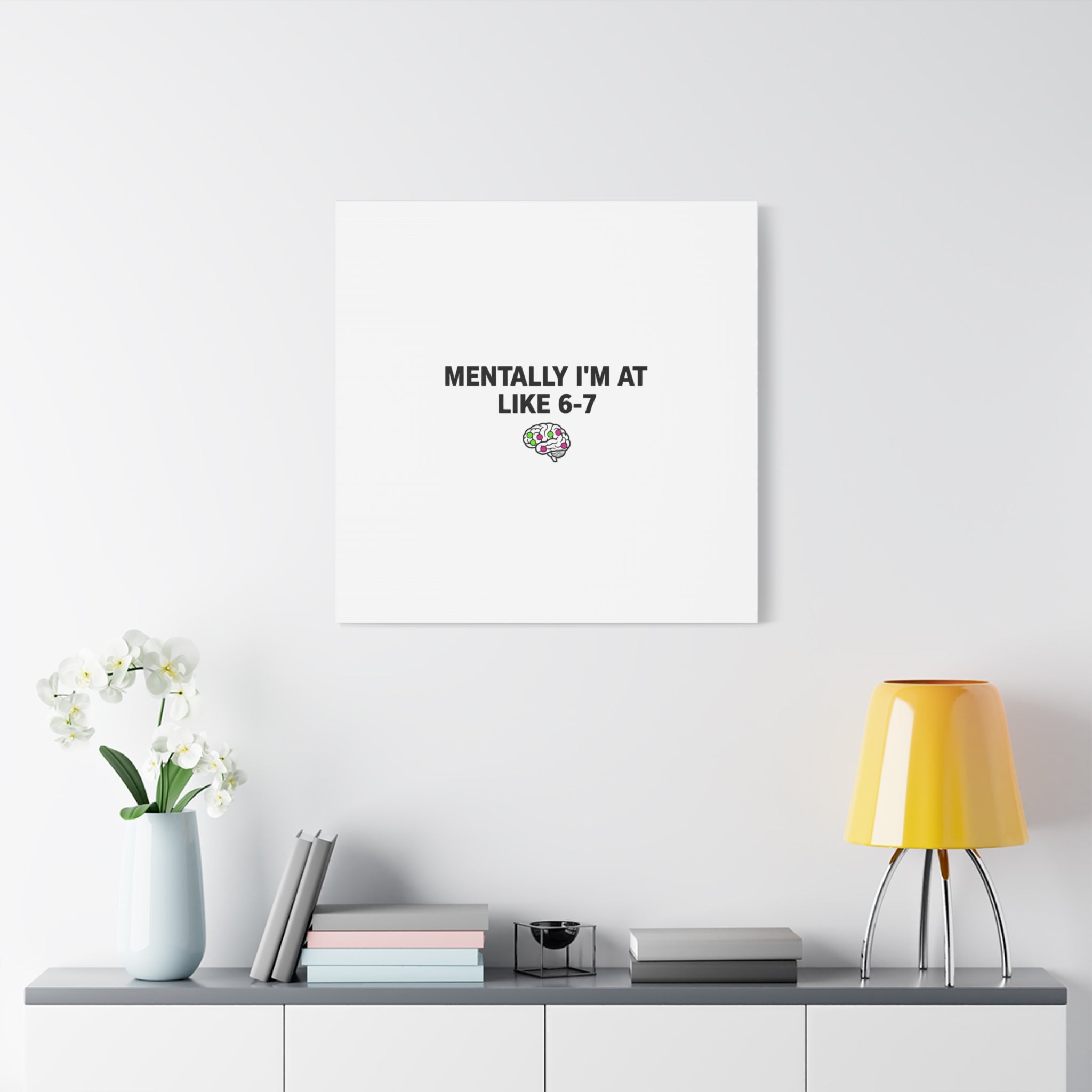 Mentally I'm At Like 6-7 Canvas | absurdist humor, 67 meme