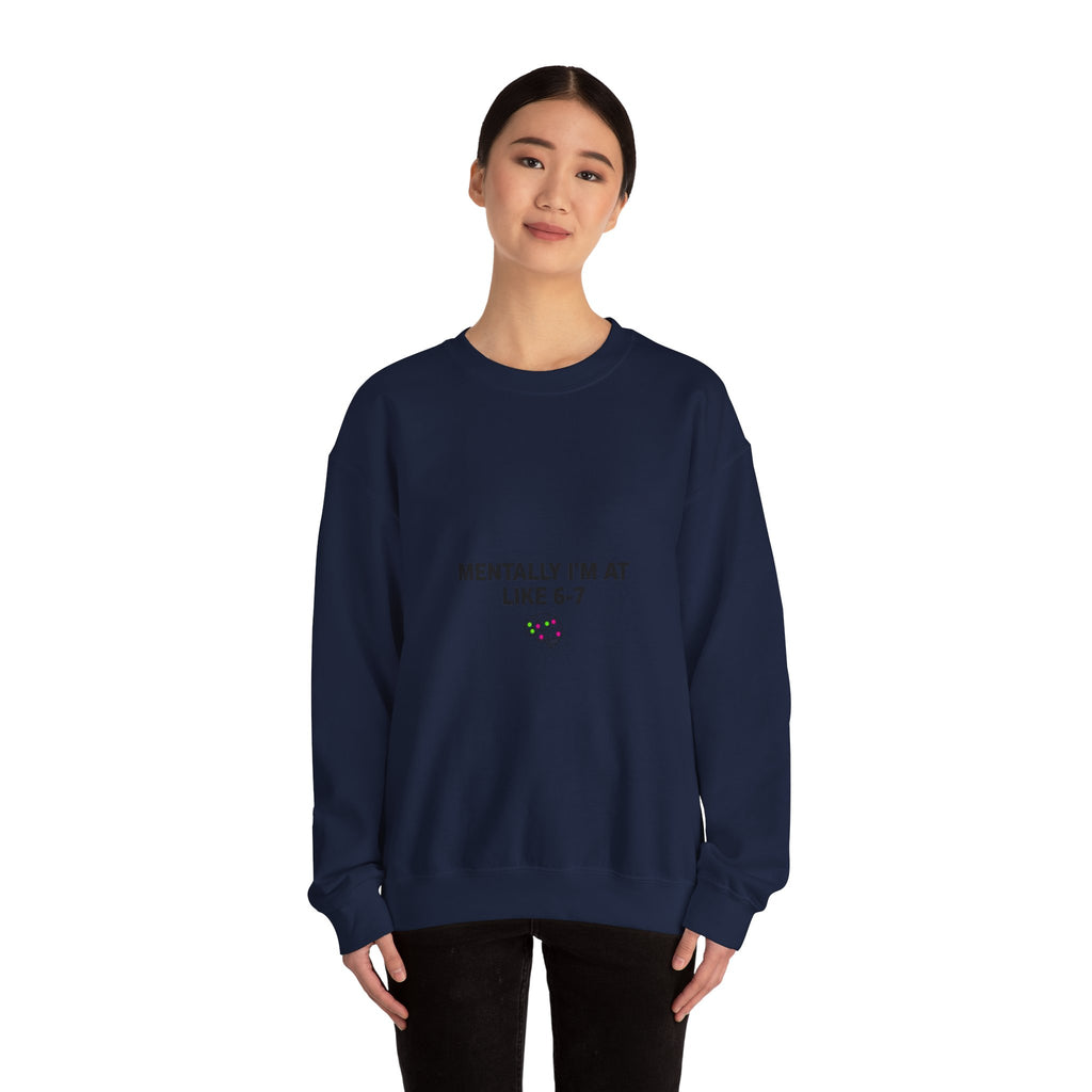 Mentally I’m At Like 6-7 Sweatshirt | 67 Shirt, Absurdist Humor
