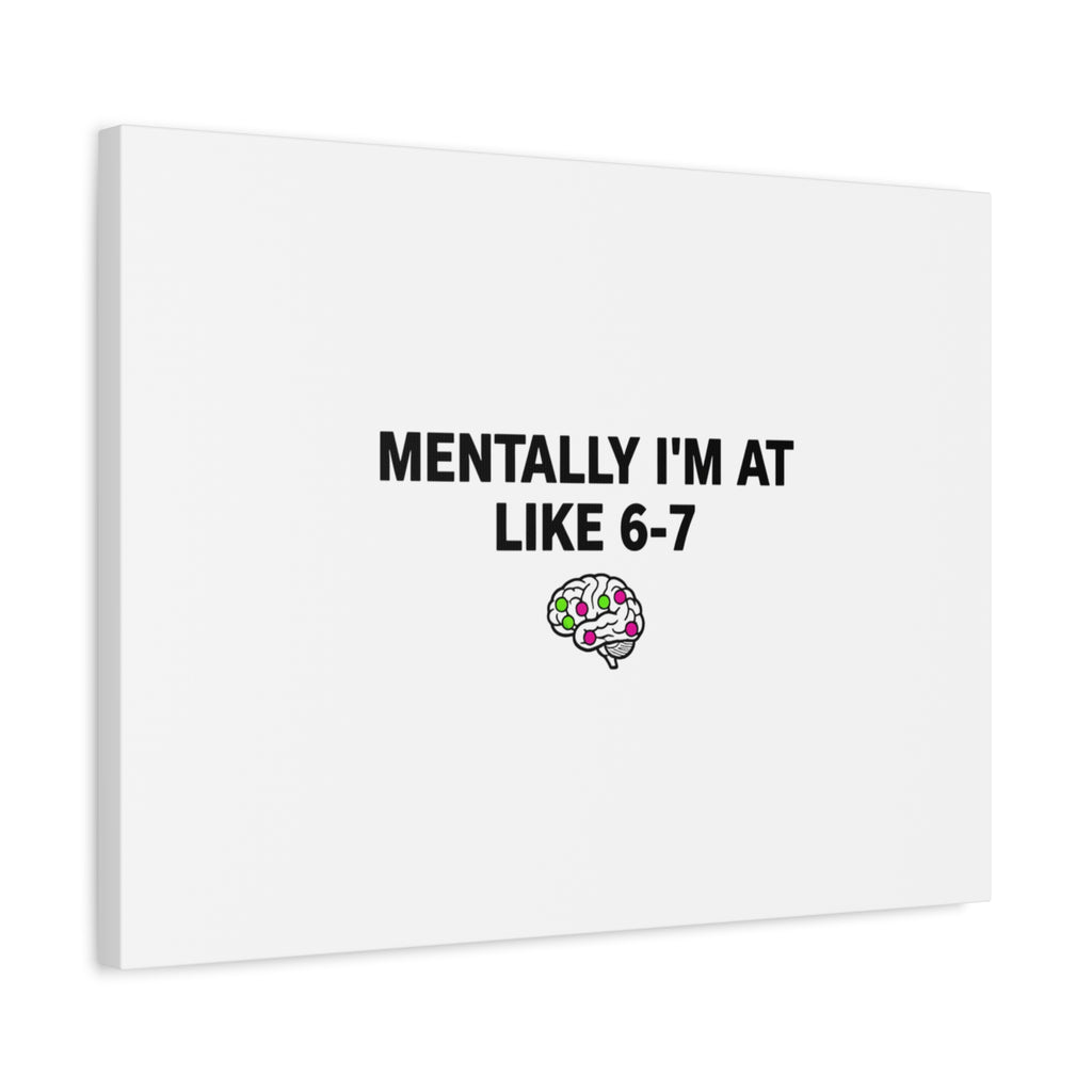 Mentally I'm At Like 6-7 Canvas | absurdist humor, 67 meme