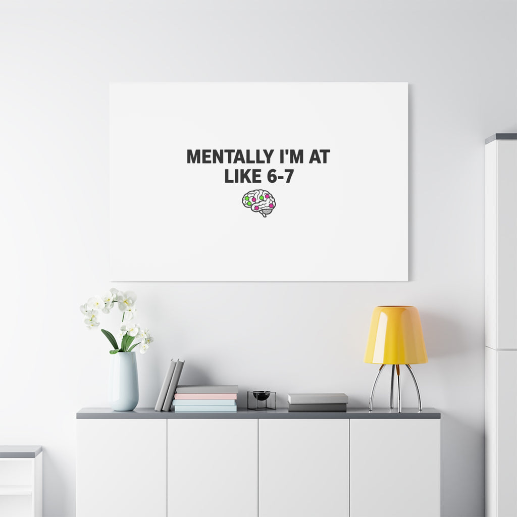 Mentally I'm At Like 6-7 Canvas | absurdist humor, 67 meme