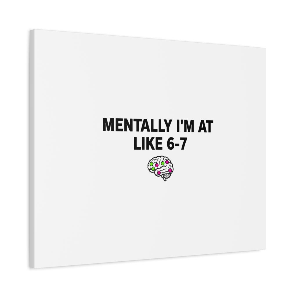 Mentally I'm At Like 6-7 Canvas | absurdist humor, 67 meme