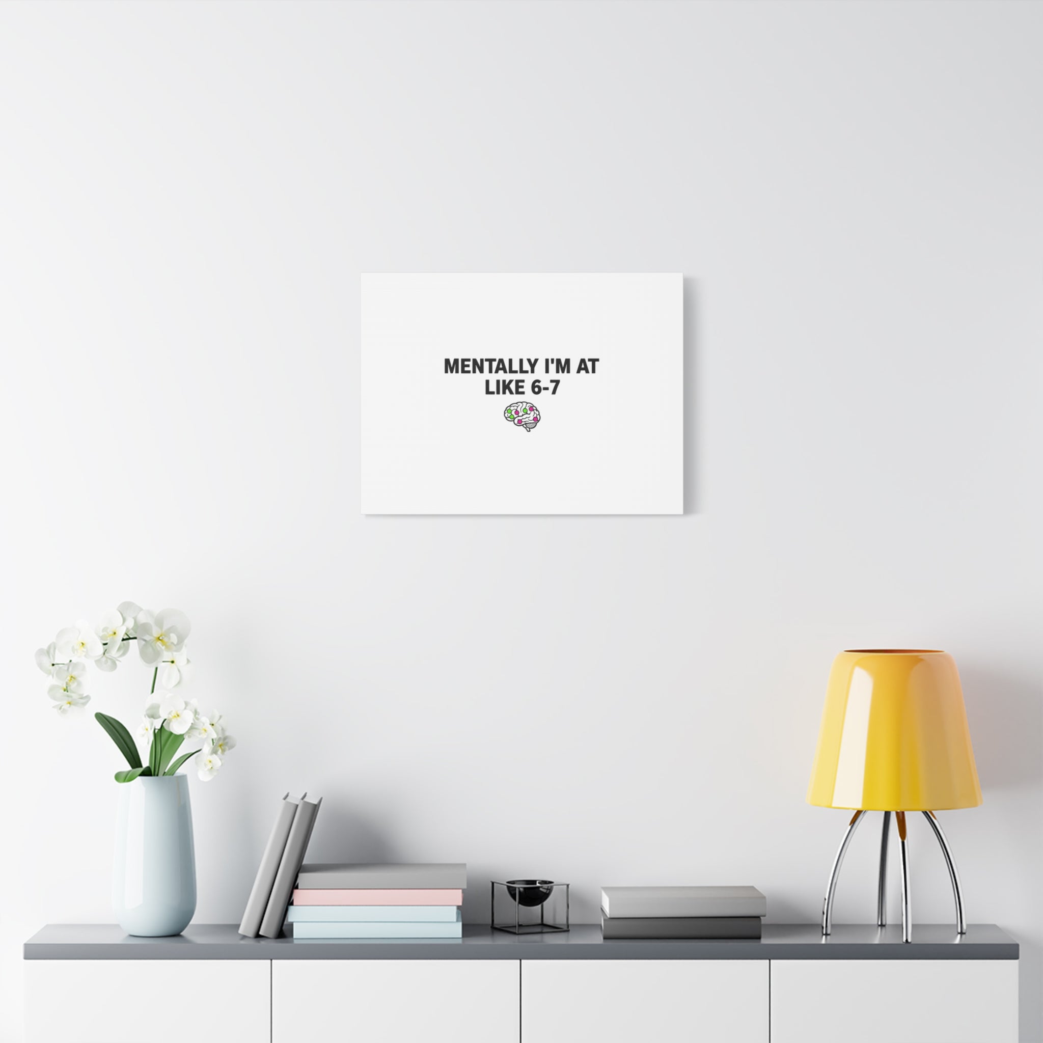 Mentally I'm At Like 6-7 Canvas | absurdist humor, 67 meme