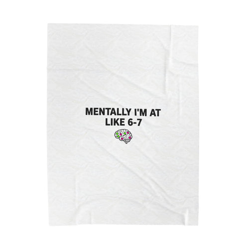 Mentally I'm At Like 6-7 Velveteen Plush Blanket | absurdist humor, meme number