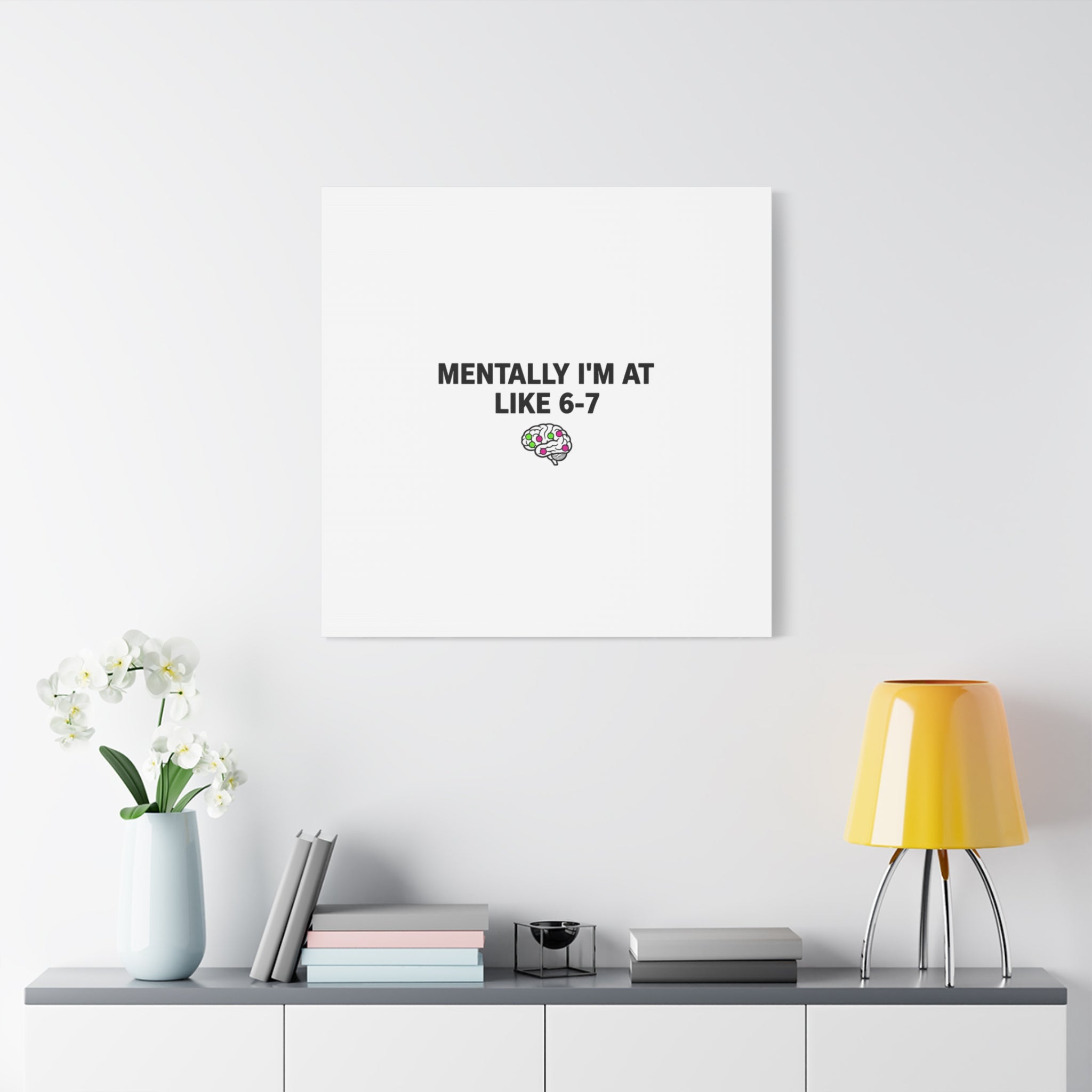 Mentally I'm At Like 6-7 Canvas | absurdist humor, 67 meme