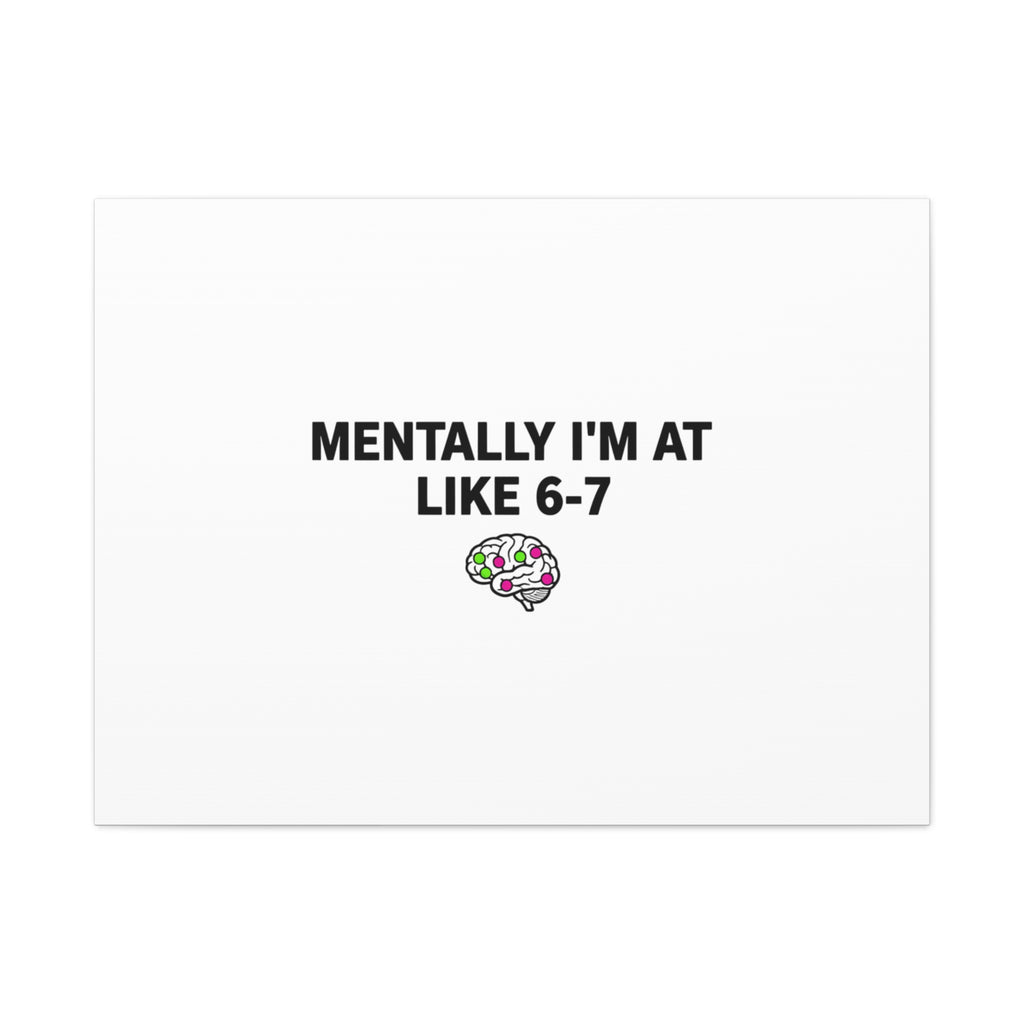 Mentally I'm At Like 6-7 Canvas | absurdist humor, 67 meme