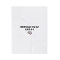 Mentally I'm At Like 6-7 Velveteen Plush Blanket | absurdist humor, meme number