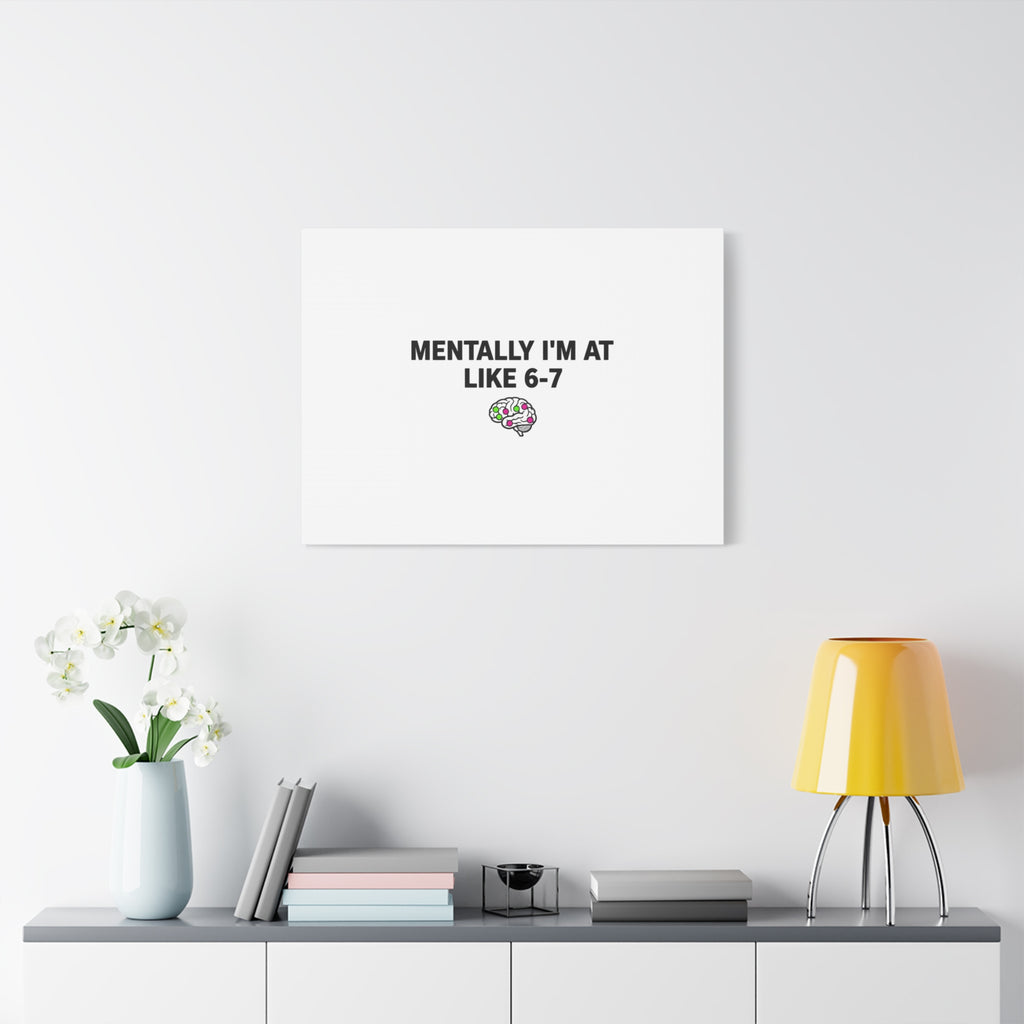 Mentally I'm At Like 6-7 Canvas | absurdist humor, 67 meme